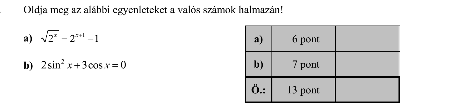 Oldja meg az alábbi egyenleteket a valós számok halmazán! a) 2 2 1 x x   1 b) 2sin 3cos 0