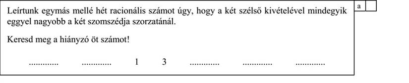 Leírtunk egymás mellé hét racionális számot úgy, hogy a két szélső kivételével mindegyik eggyel nagyobb a két szomszédja szorzatánál. Keresd meg a hiányzó öt számot! 1 3