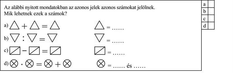 Az alábbi nyitott mondatokban az azonos jelek azonos számokat jelölnek. Mik lehetnek ezek a számok? a) + = = ...... b) : = = ...... c)  = = ...... d) · = + = ...... és ......